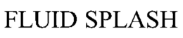 FLUID SPLASH trademark