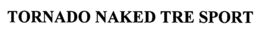 TORNADO NAKED TRE SPORT trademark