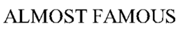 ALMOST FAMOUS trademark