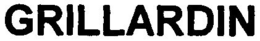 GRILLARDIN trademark