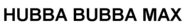 HUBBA BUBBA MAX trademark