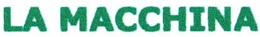 LA MACCHINA trademark