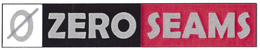 0 ZERO SEAMS trademark