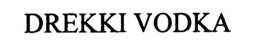 DREKKI VODKA trademark