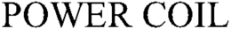 POWER COIL trademark