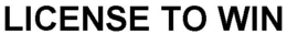 LICENSE TO WIN trademark
