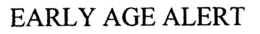 EARLY AGE ALERT trademark