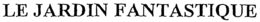 LE JARDIN FANTASTIQUE trademark