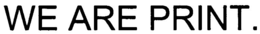 WE ARE PRINT. trademark