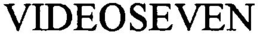 VIDEOSEVEN trademark