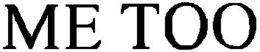 ME TOO trademark