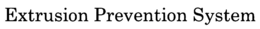 EXTRUSION PREVENTION SYSTEM trademark