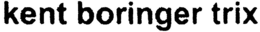 KENT BORINGER TRIX trademark