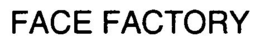 FACE FACTORY trademark