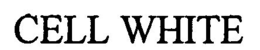 CELL WHITE trademark