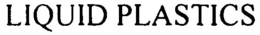 LIQUID PLASTICS trademark