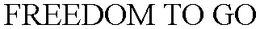 FREEDOM TO GO trademark