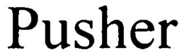 PUSHER trademark