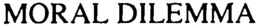 MORAL DILEMMA trademark