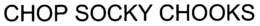 CHOP SOCKY CHOOKS trademark