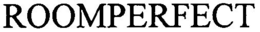 ROOMPERFECT trademark