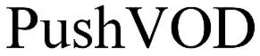 PUSH VOD trademark