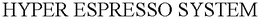 HYPER ESPRESSO SYSTEM trademark