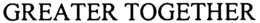 GREATER TOGETHER trademark