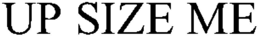UP SIZE ME trademark
