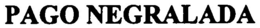 PAGO NEGRALADA trademark