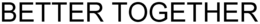 BETTER TOGETHER trademark
