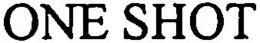 ONE SHOT trademark