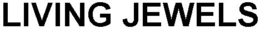 LIVING JEWELS trademark