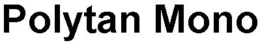 POLYTAN MONO trademark