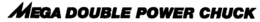 MEGA DOUBLE POWER CHUCK trademark