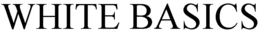 WHITE BASICS trademark