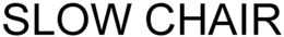 SLOW CHAIR trademark