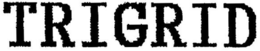 TRIGRID trademark