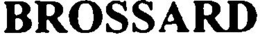 BROSSARD trademark