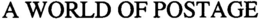 A WORLD OF POSTAGE trademark