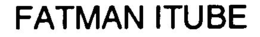 FATMAN ITUBE trademark
