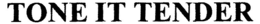 TONE IT TENDER trademark