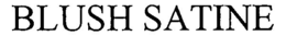 BLUSH SATINE trademark