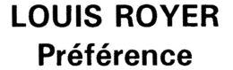 LOUIS ROYER PRÉFÉRENCE trademark