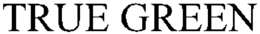 TRUE GREEN trademark