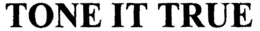 TONE IT TRUE trademark