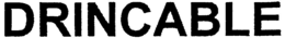 DRINCABLE trademark