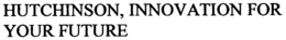 HUTCHINSON, INNOVATION FOR YOUR FUTURE trademark