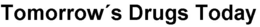 TOMORROW'S DRUGS TODAY trademark