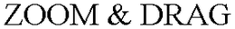 ZOOM & DRAG trademark